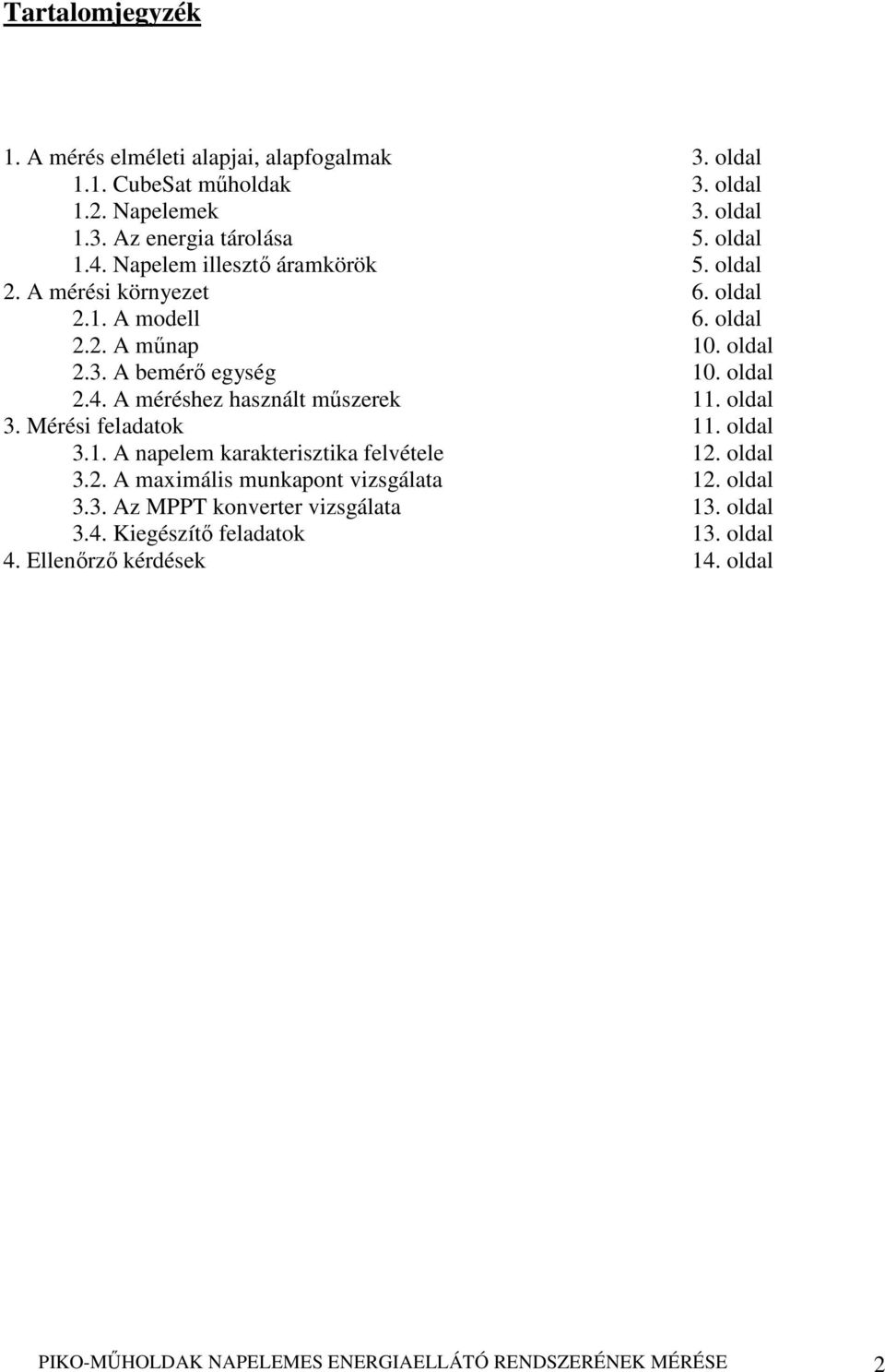 A méréshez használt mőszerek 11. oldal 3. Mérési feladatok 11. oldal 3.1. A napelem karakterisztika felvétele 12. oldal 3.2. A maximális munkapont vizsgálata 12.