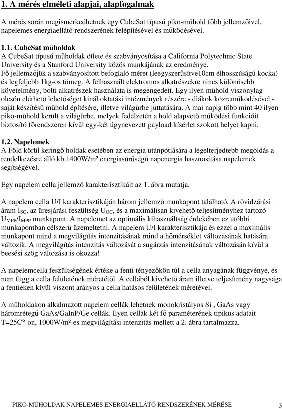 A felhasznált elektromos alkatrészekre nincs különösebb követelmény, bolti alkatrészek használata is megengedett.