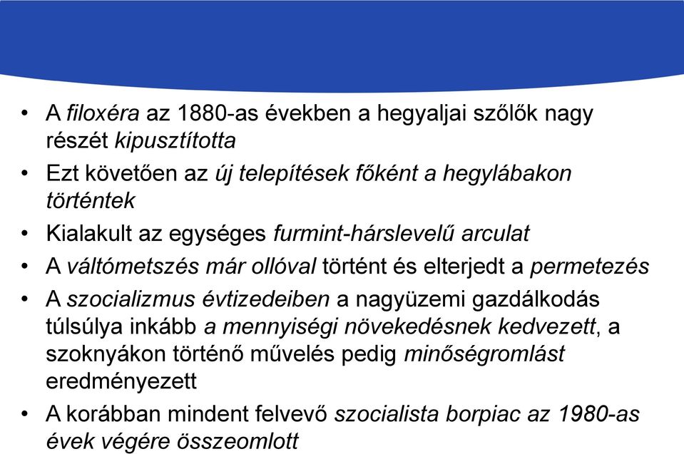 permetezés A szocializmus évtizedeiben a nagyüzemi gazdálkodás túlsúlya inkább a mennyiségi növekedésnek kedvezett, a