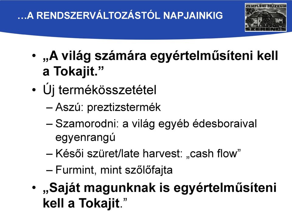 Új termékösszetétel Aszú: preztizstermék Szamorodni: a világ egyéb