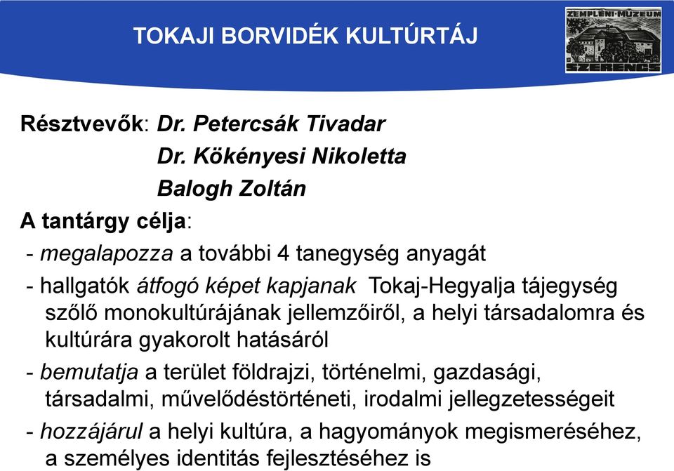 tájegység szőlő monokultúrájának jellemzőiről, a helyi társadalomra és kultúrára gyakorolt hatásáról - bemutatja a terület