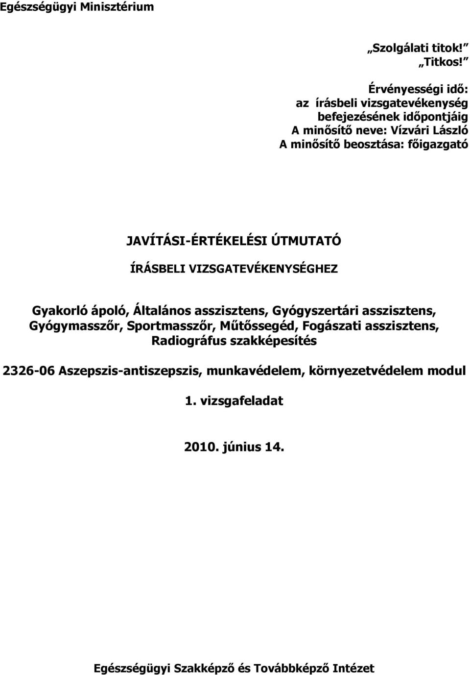 fıigazgató JAVÍTÁSI-ÉRTÉKELÉSI ÚTMUTATÓ ÍRÁSBELI VIZSGATEVÉKENYSÉGHEZ Gyakorló ápoló, Általános asszisztens, Gyógyszertári asszisztens,