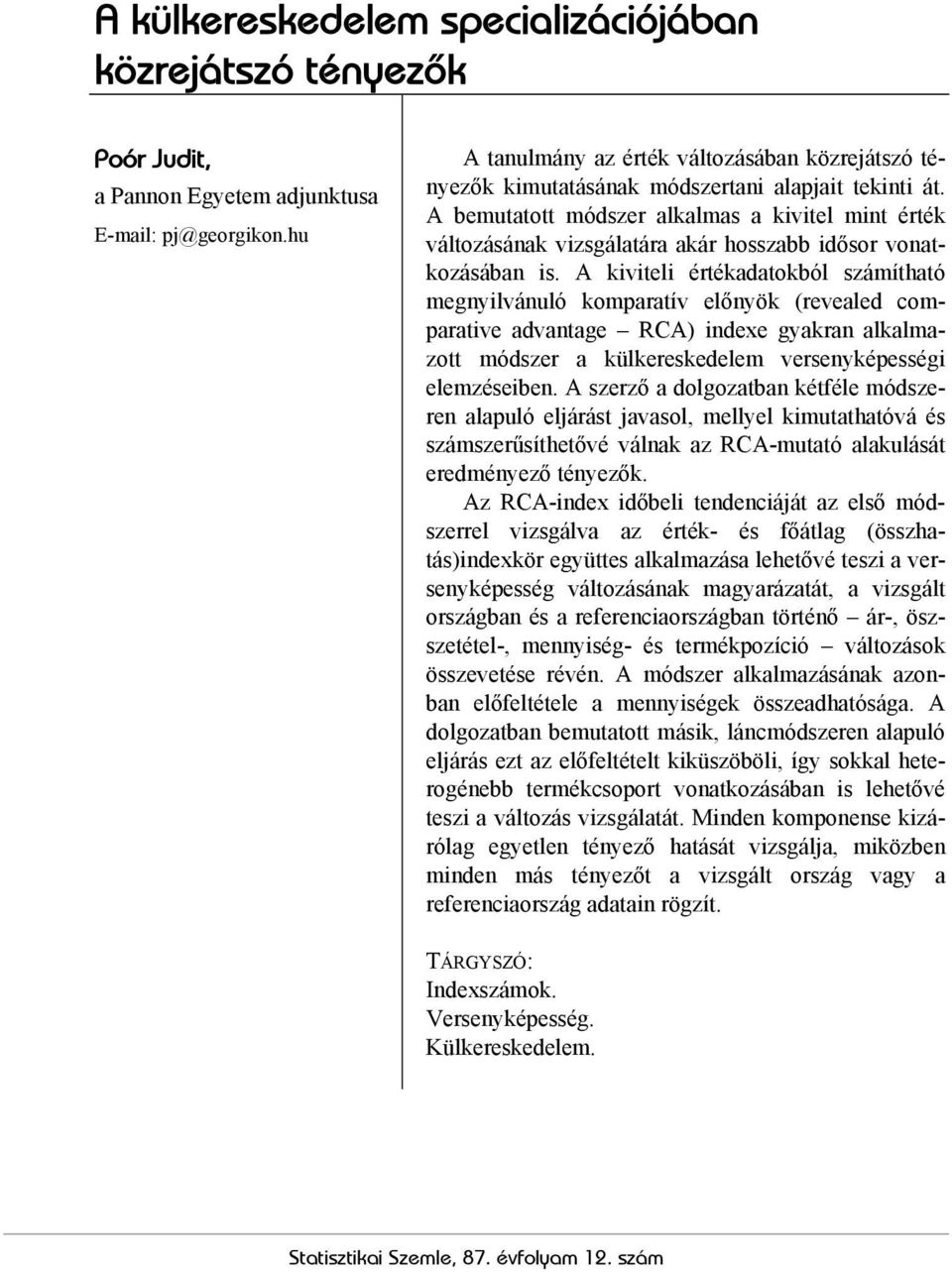A bemutatott módszer alkalmas a kivitel mit érték változásáak vizsgálatára akár hosszabb idősor voatkozásába is.