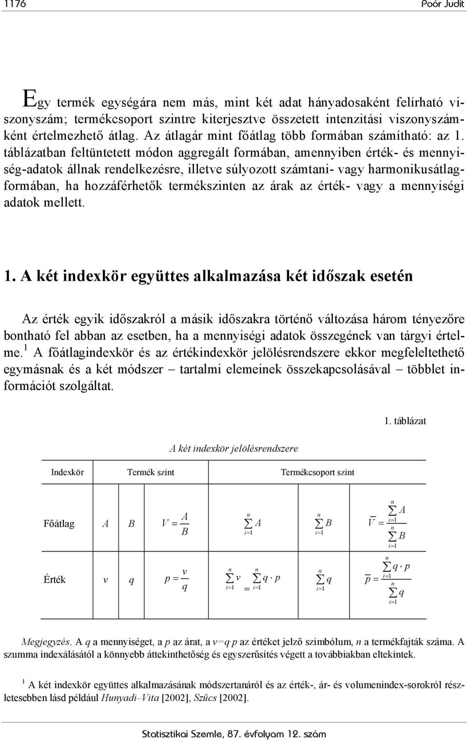 táblázatba feltütetett módo aggregált formába, ameyibe érték- és meyiség-adatok állak redelkezésre, illetve súlyozott számtai- vagy harmoikusátlagformába, ha hozzáférhetők termékszite az árak az