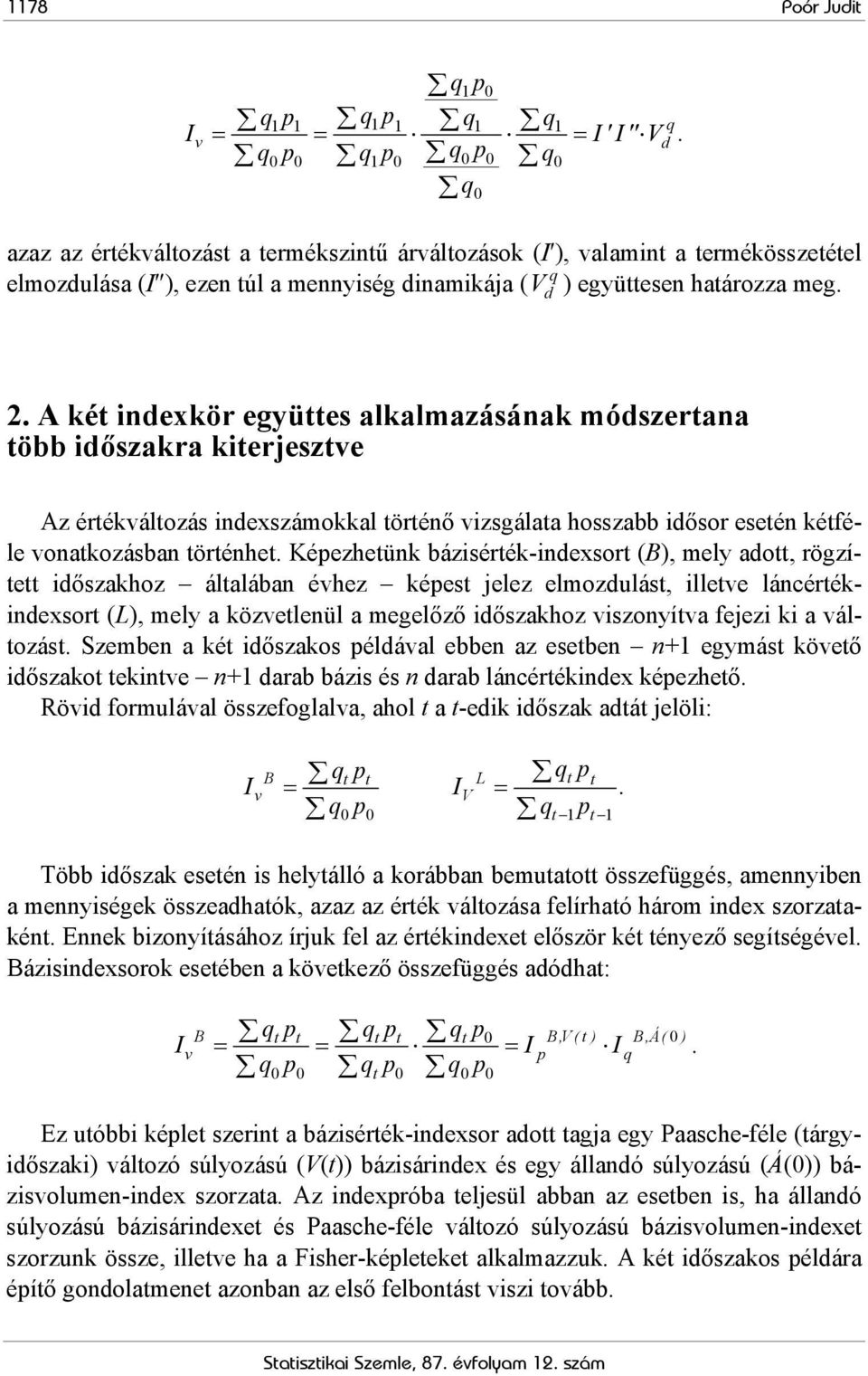 A két idexkör együttes alkalmazásáak módszertaa több időszakra kiteresztve Az értékváltozás idexszámokkal törtéő vizsgálata hosszabb idősor eseté kétféle voatkozásba törtéhet.