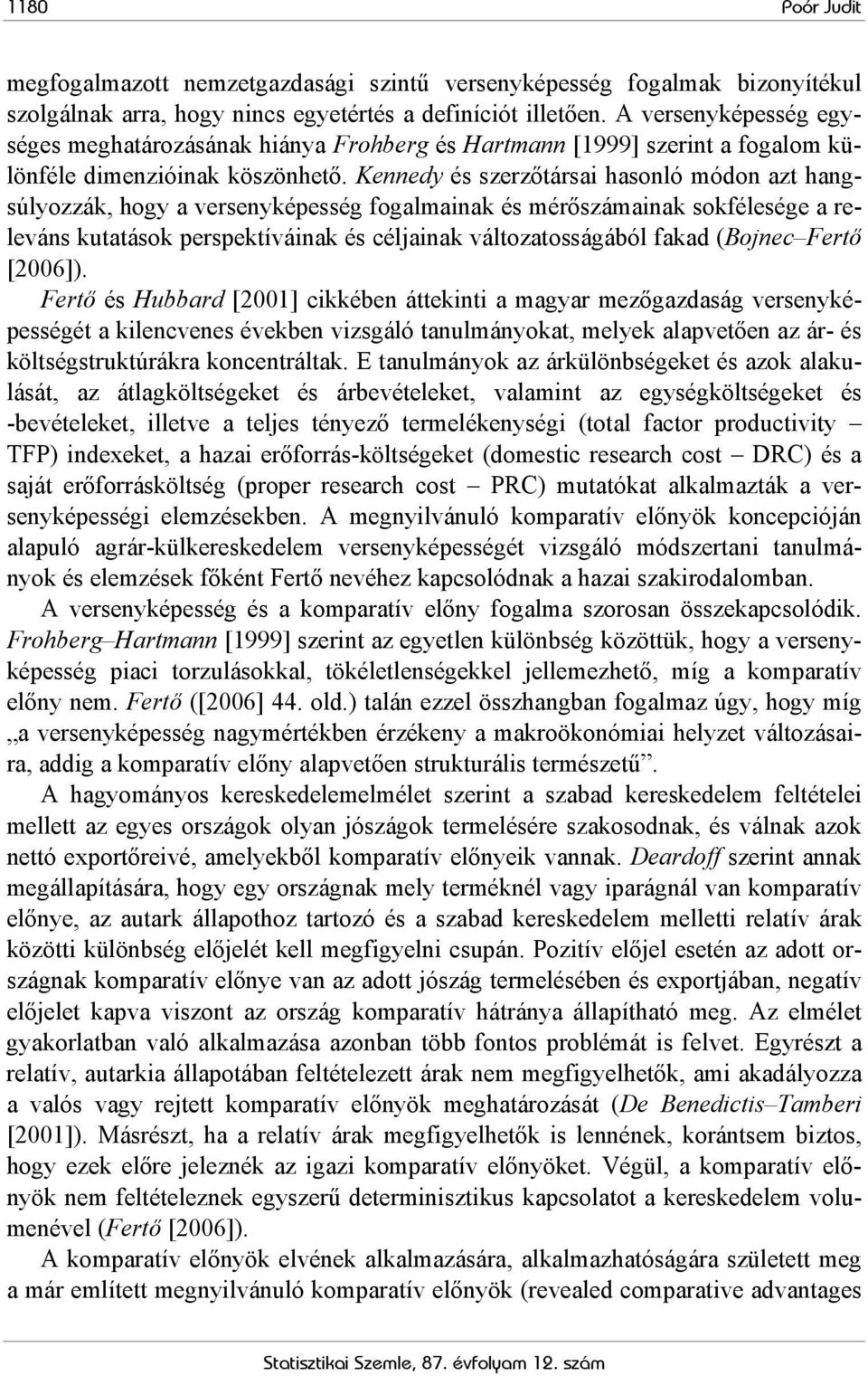 Keedy és szerzőtársai hasoló módo azt hagsúlyozzák, hogy a verseyképesség fogalmaiak és mérőszámaiak sokfélesége a relevás kutatások perspektíváiak és célaiak változatosságából fakad (Boec Fertő