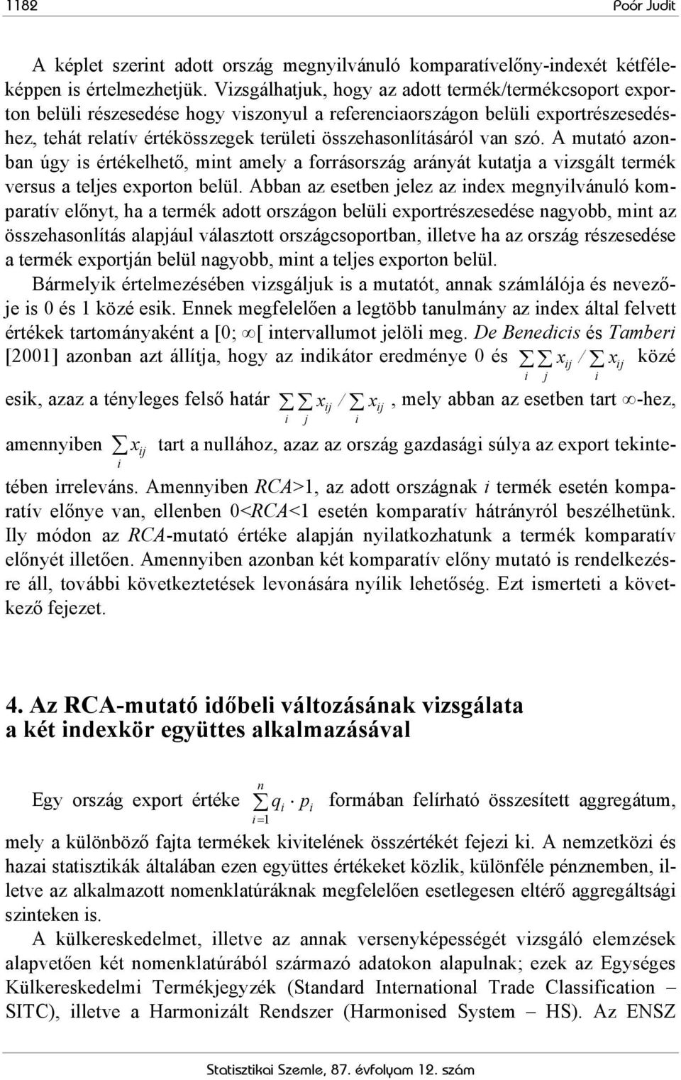 A mutató azoba úgy is értékelhető, mit amely a forrásország aráyát kutata a vizsgált termék versus a teles exporto belül.