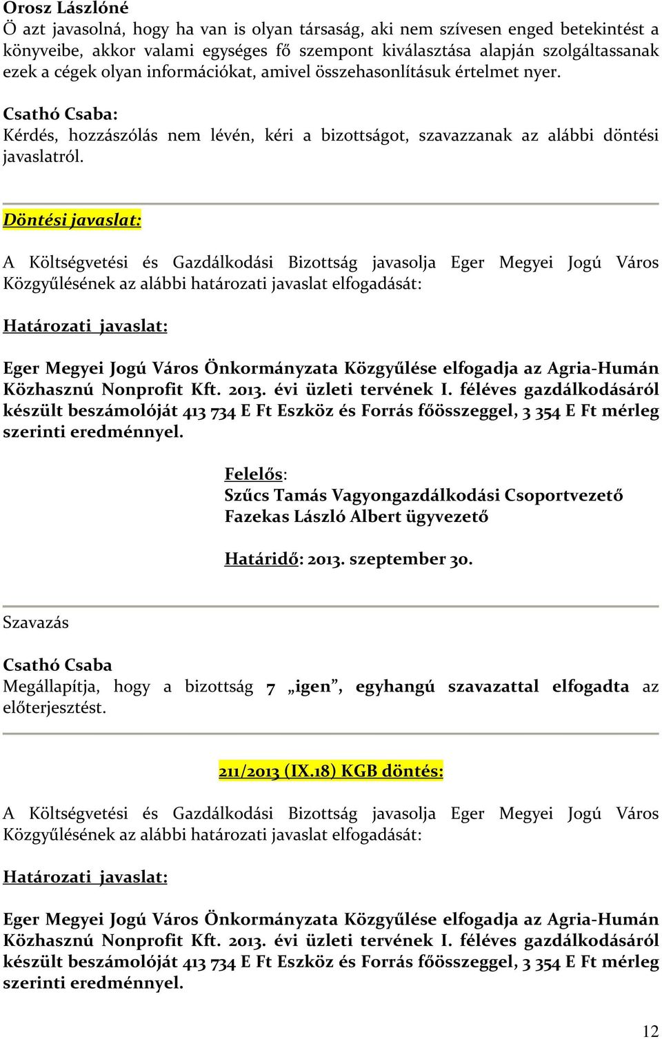 Döntési javaslat: A Költségvetési és Gazdálkodási Bizottság javasolja Eger Megyei Jogú Város Közgyűlésének az alábbi határozati javaslat elfogadását: Határozati javaslat: Eger Megyei Jogú Város