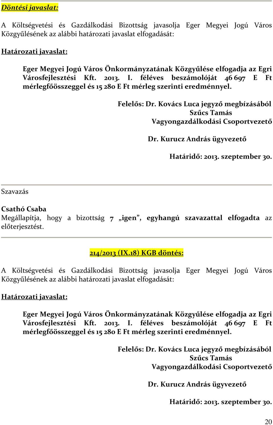 Kovács Luca jegyző megbízásából Szűcs Tamás Vagyongazdálkodási Csoportvezető Dr. Kurucz András ügyvezető Határidő: 2013. szeptember 30.