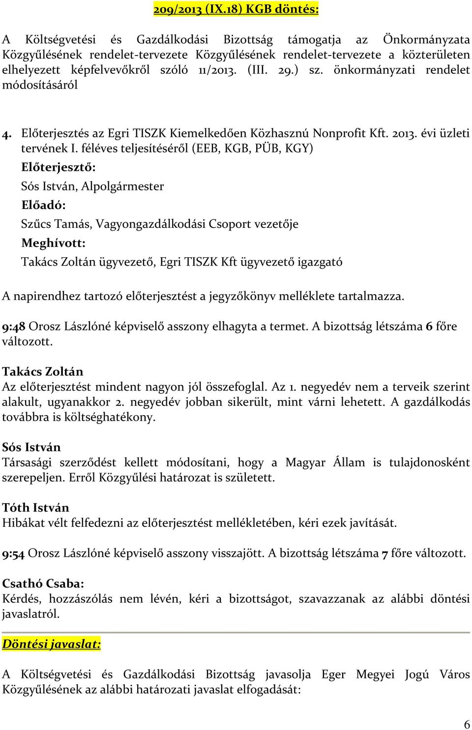 11/2013. (III. 29.) sz. önkormányzati rendelet módosításáról 4. Előterjesztés az Egri TISZK Kiemelkedően Közhasznú Nonprofit Kft. 2013. évi üzleti tervének I.