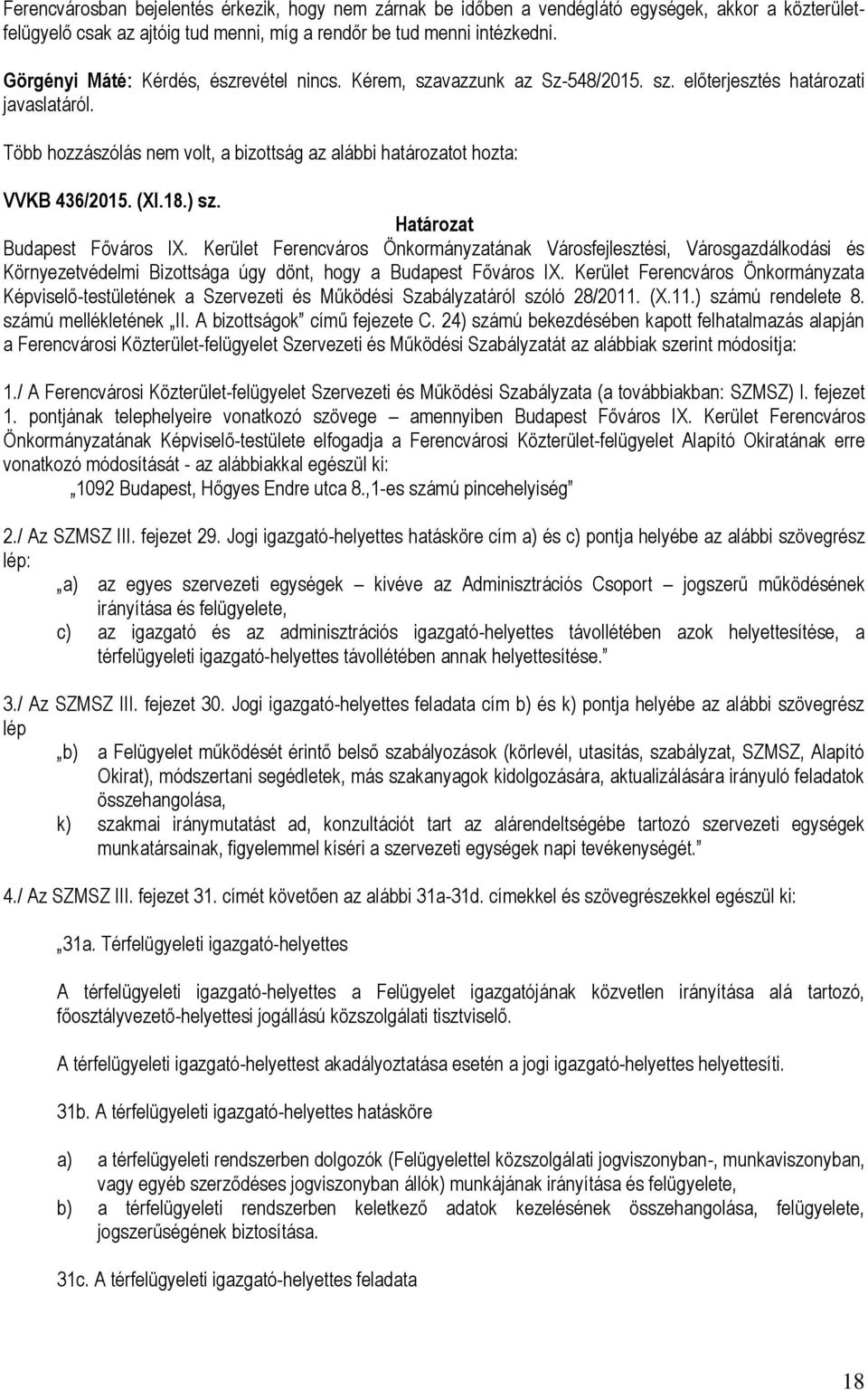 Budapest Főváros IX. Kerület Ferencváros Önkormányzatának Városfejlesztési, Városgazdálkodási és Környezetvédelmi Bizottsága úgy dönt, hogy a Budapest Főváros IX.