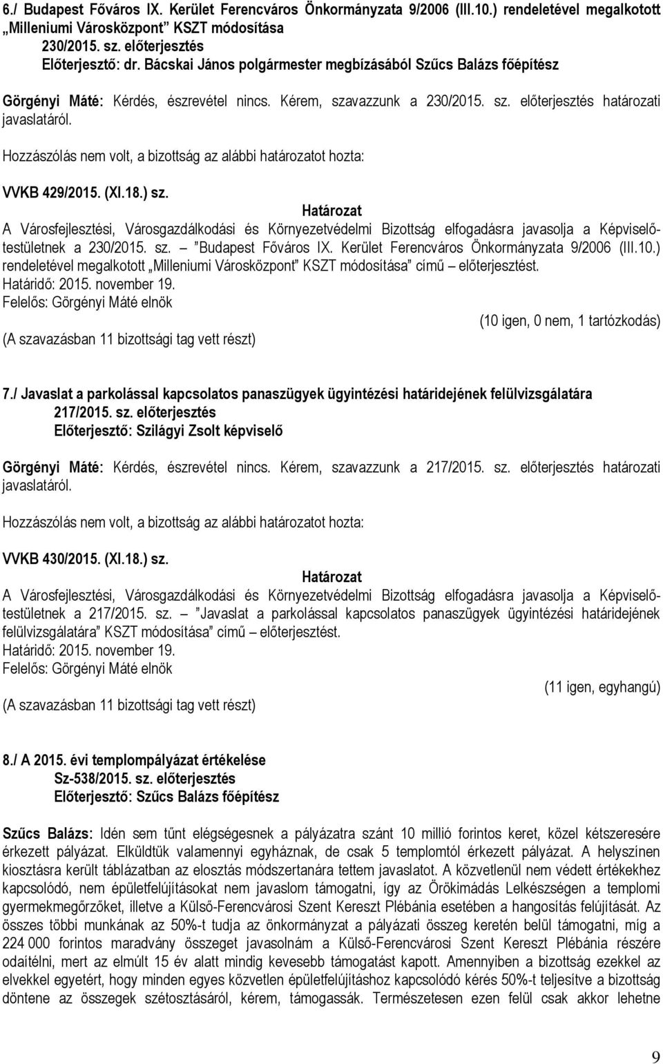 A Városfejlesztési, Városgazdálkodási és Környezetvédelmi Bizottság elfogadásra javasolja a Képviselőtestületnek a 230/2015. sz. Budapest Főváros IX. Kerület Ferencváros Önkormányzata 9/2006 (III.10.