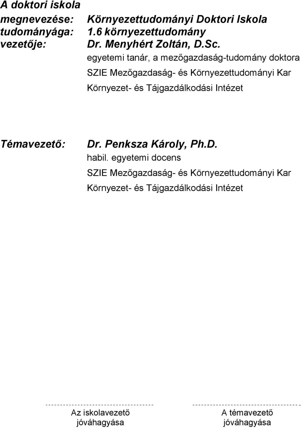 egyetemi tanár, a mezőgazdaság-tudomány doktora SZIE Mezőgazdaság- és Környezettudományi Kar Környezet- és