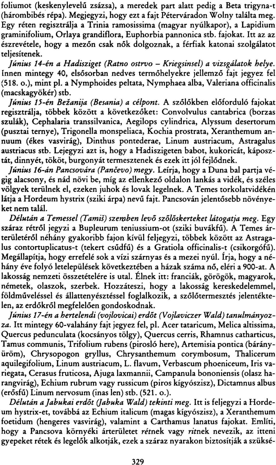 Itt az az észrevétele, hogy a mezőn csak nők dolgoznak, a férfiak katonai szolgálatot teljesítenek. Június 14-én a Hadisziget (Ratno ostrvo - Kriegsinsel) a vizsgálatok helye.