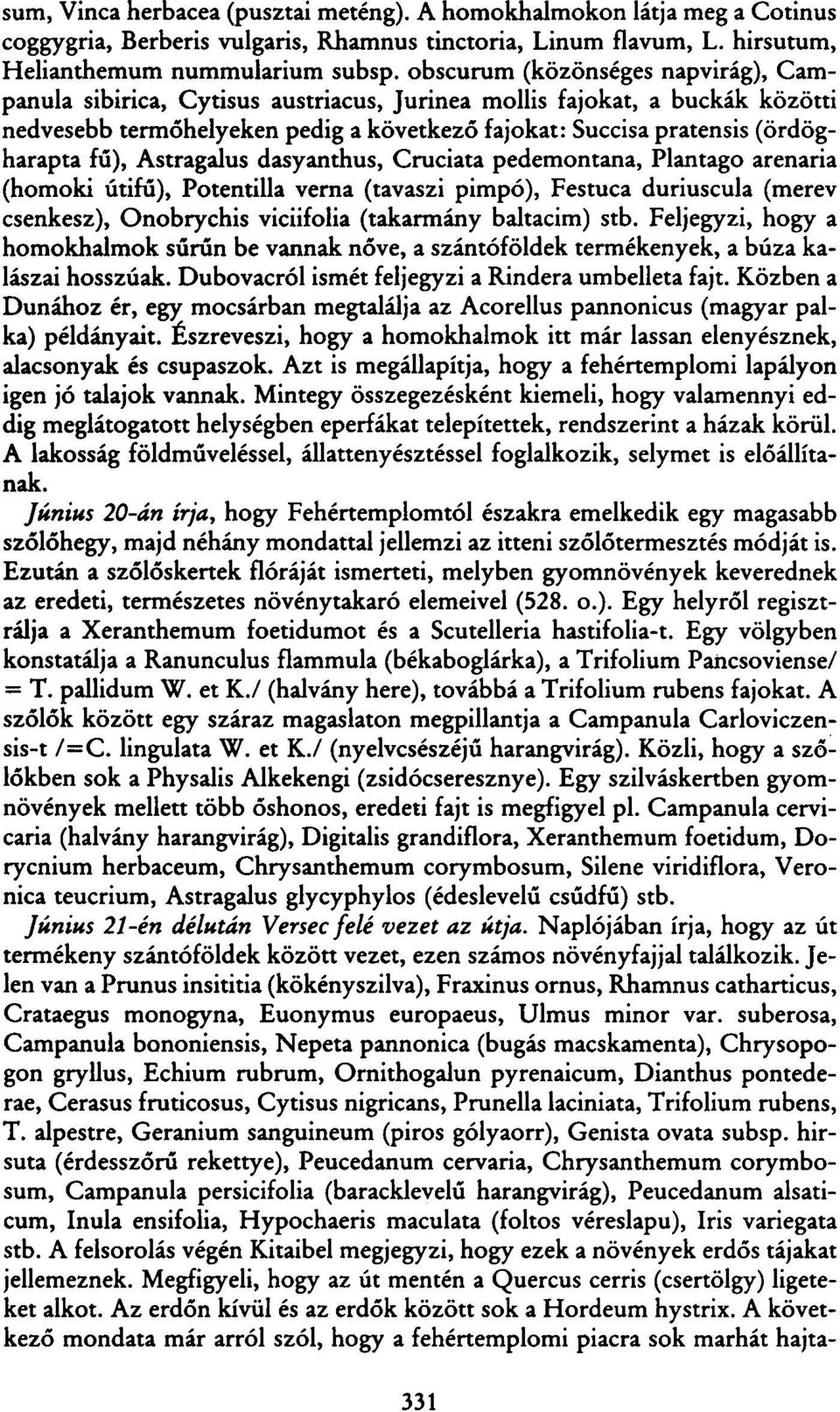 fű), Astragalus dasyanthus, Cruciata pedemontana, Plantago arenaria (homoki útifű), Potentilla verna (tavaszi pimpó), Festuca duriuscula (merev csenkesz), Onobrychis viciifolia (takarmány baltacím)