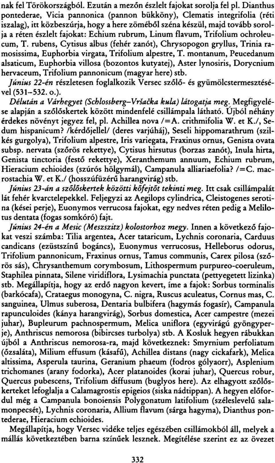 rubrum, Linum flavum, Trifolium ochroleucum, T. rubens, Cytisus albus (fehér zanót), Chrysopogon gryllus, Trinia ramosissima, Euphorbia virgata, Trifolium alpestre, T.