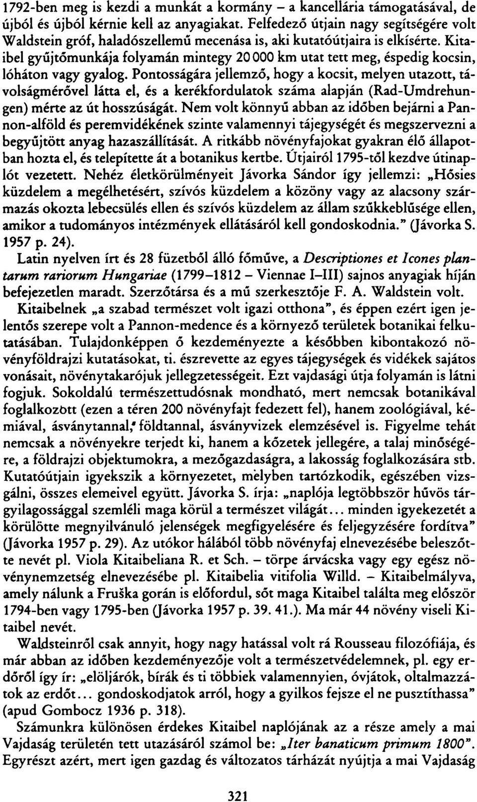 Kitaibel gyűjtőmunkája folyamán mintegy 20 000 km utat tett meg, éspedig kocsin, lóháton vagy gyalog.