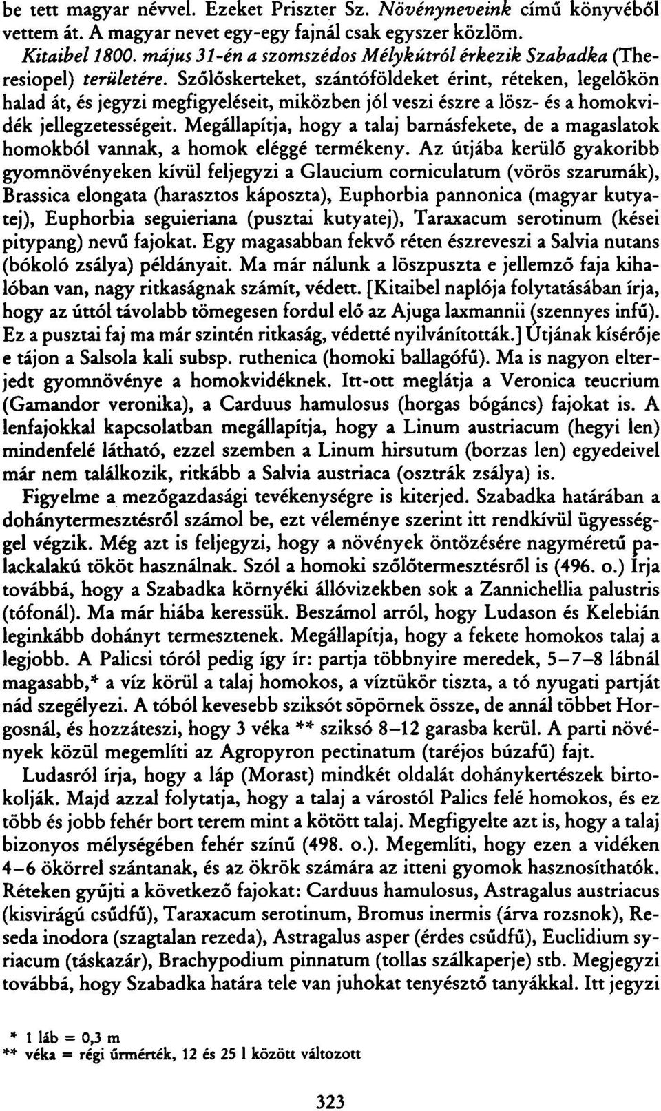 Szőlőskerteket, szántóföldeket érint, réteken, legelőkön halad át, és jegyzi megfigyeléseit, miközben jól veszi észre a lösz- és a homokvidék jellegzetességeit.
