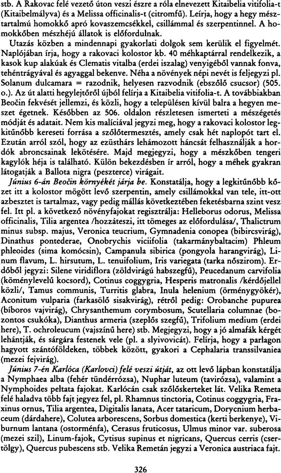 Utazás közben a mindennapi gyakorlati dolgok sem kerülik el figyelmét. Naplójában írja, hogy a rakovaci kolostor kb.