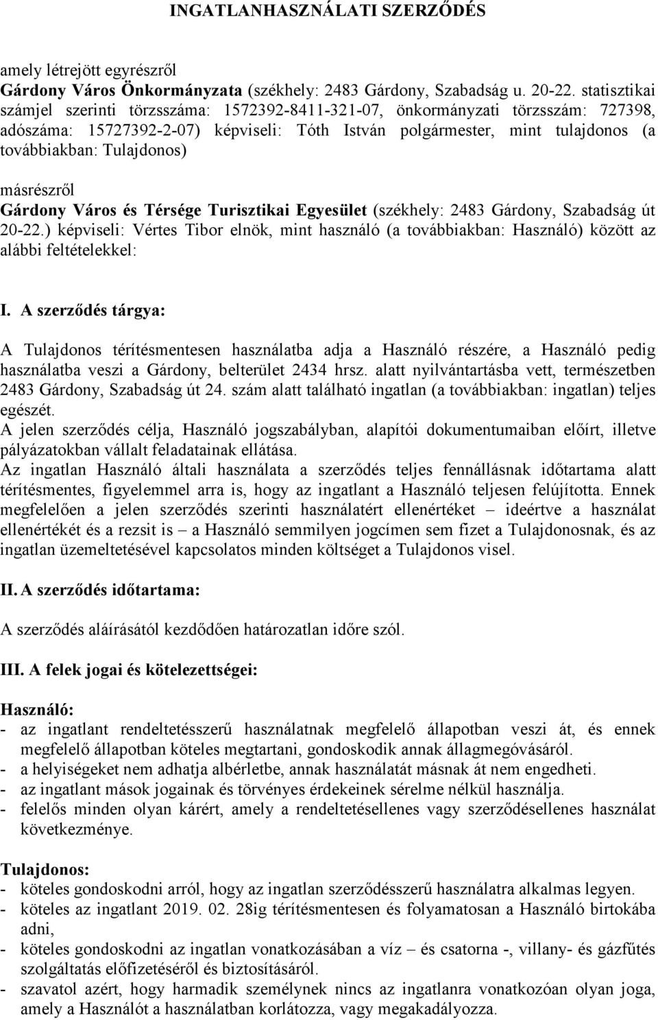 Város és Térsége Turisztikai Egyesület (székhely: 2483 Gárdony, Szabadság út 20-22.) képviseli: Vértes Tibor elnök, mint használó (a továbbiakban: Használó) között az alábbi feltételekkel: I.