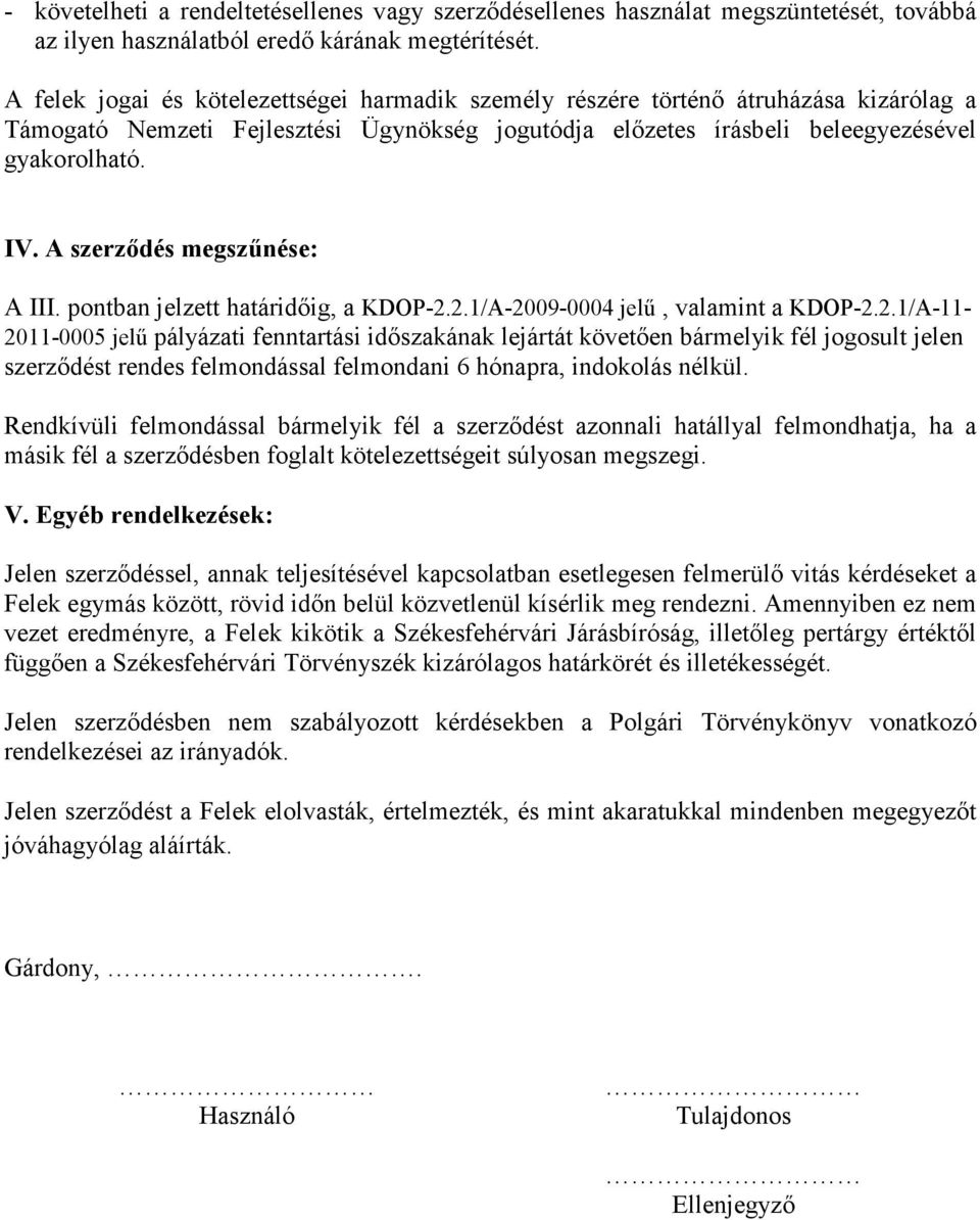 A szerzıdés megszőnése: A III. pontban jelzett határidıig, a KDOP-2.