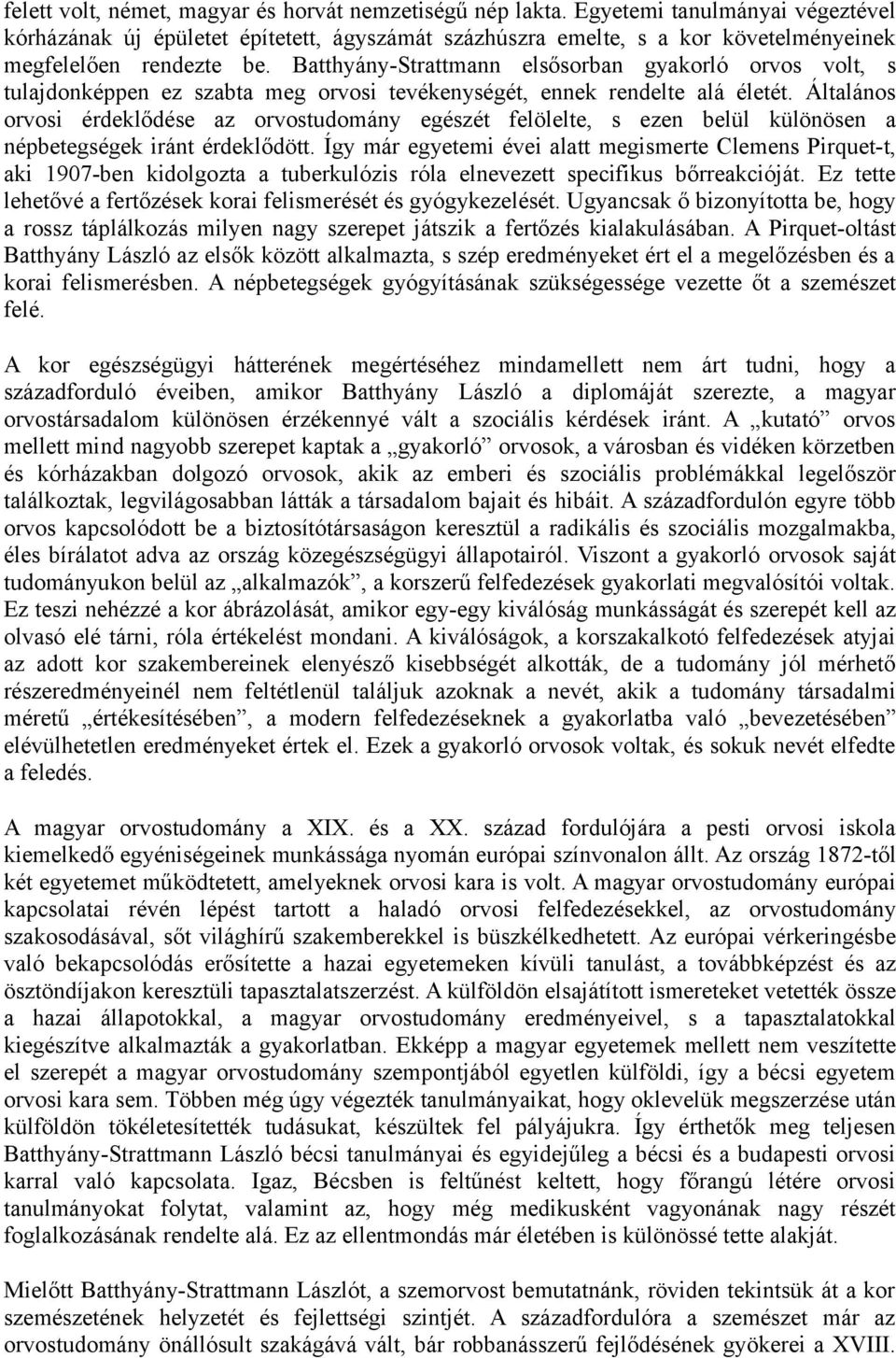 Batthyány-Strattmann elsősorban gyakorló orvos volt, s tulajdonképpen ez szabta meg orvosi tevékenységét, ennek rendelte alá életét.