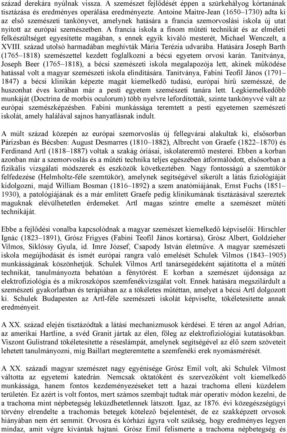 A francia iskola a finom műtéti technikát és az elméleti felkészültséget egyesítette magában, s ennek egyik kiváló mesterét, Michael Wenczelt, a XVIII.