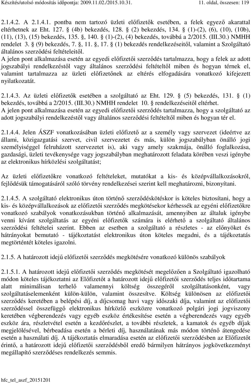, 17. (1) bekezdés rendelkezéseitől, valamint a Szolgáltató általános szerződési feltételeitől.