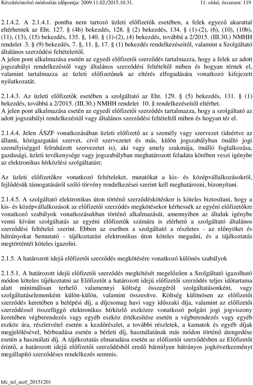 , 17. (1) bekezdés rendelkezéseitől, valamint a Szolgáltató általános szerződési feltételeitől.