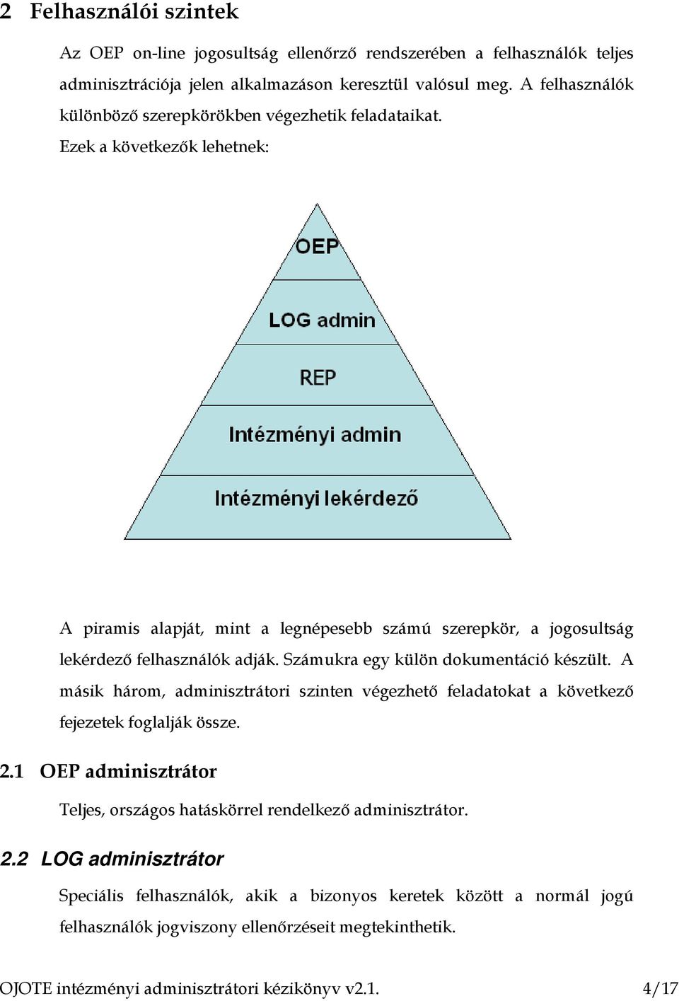 Számukra egy külön dokumentáció készült. A másik három, adminisztrátori szinten végezhető feladatokat a következő fejezetek foglalják össze. 2.