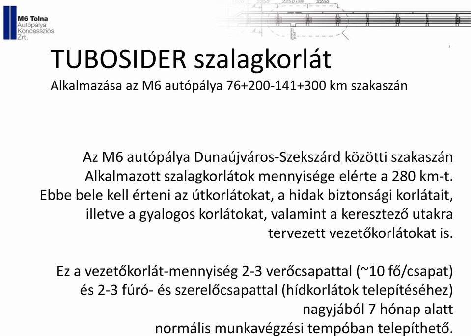 Ebbe bele kell érteni az útkorlátokat, a hidak biztonsági korlátait, illetve a gyalogos korlátokat, valamint a keresztező utakra