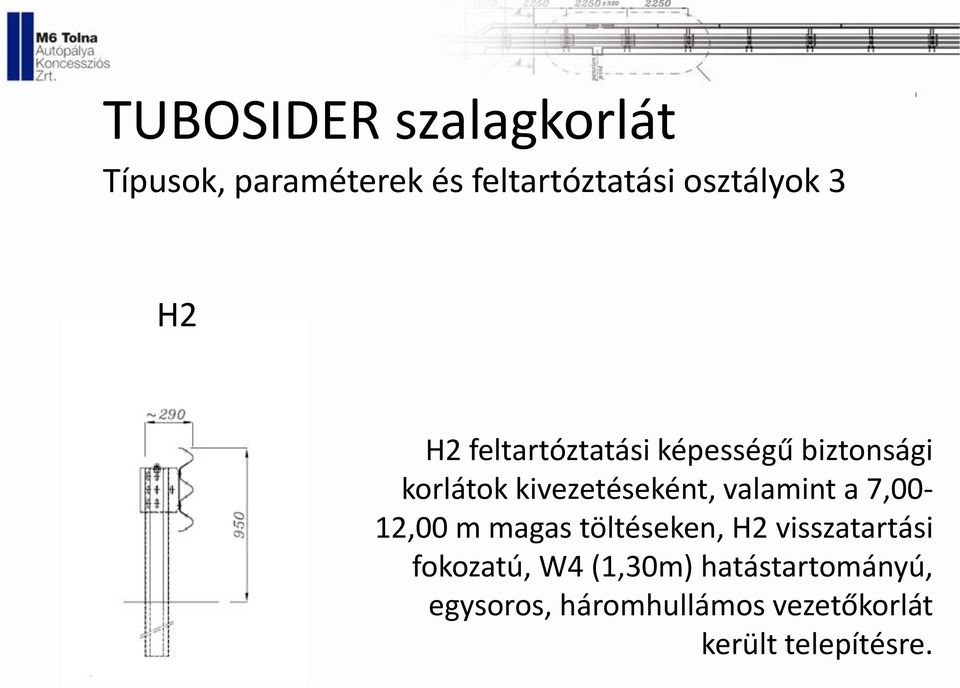 valamint a 7,00-12,00 m magas töltéseken, H2 visszatartási fokozatú,