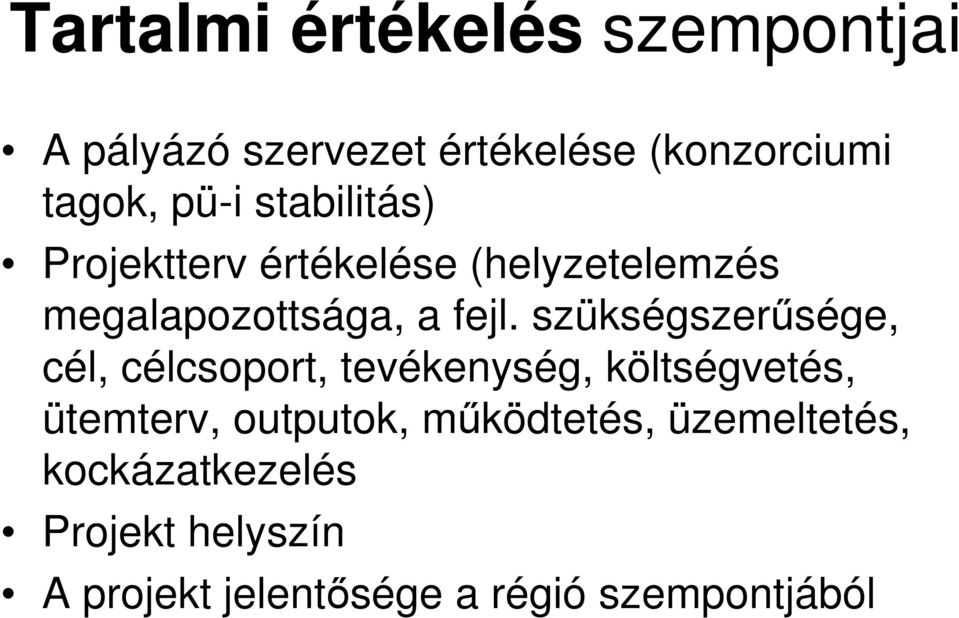 szükségszerűsége, cél, célcsoport, tevékenység, költségvetés, ütemterv, outputok,