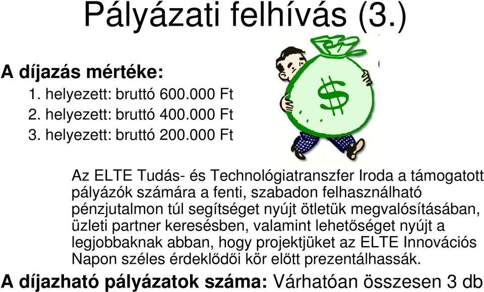 000 Ft Az ELTE Tudás- és Technológiatranszfer Iroda a támogatott pályázók számára a fenti, szabadon felhasználható pénzjutalmon