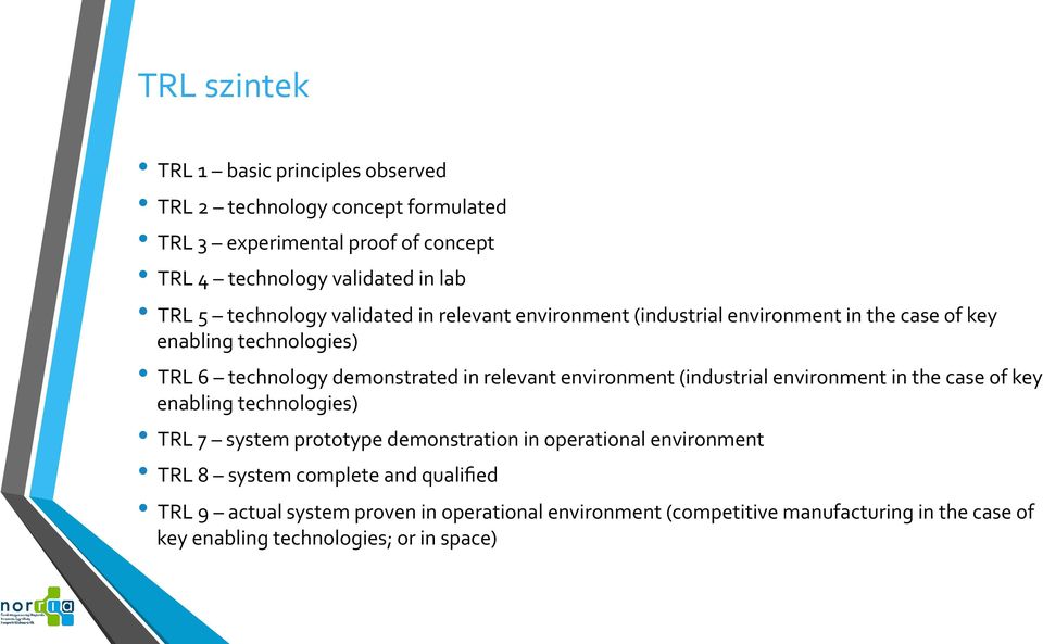 environment (industrial environment in the case of key enabling technologies) TRL 7 system prototype demonstration in operational environment TRL 8 system