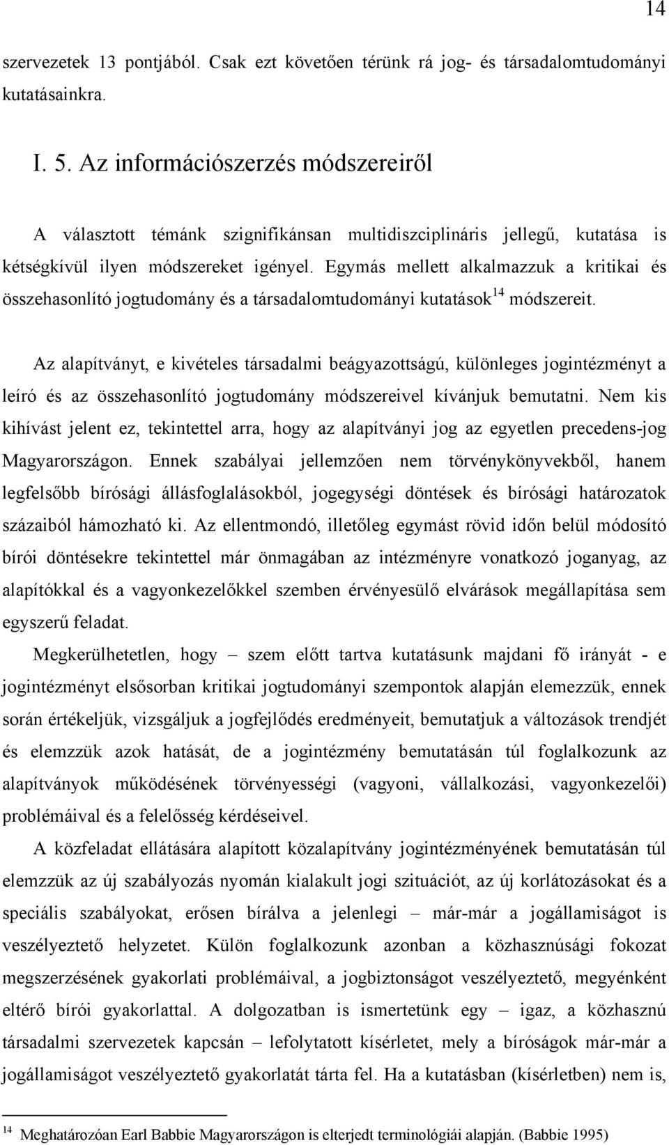 Egymás mellett alkalmazzuk a kritikai és összehasonlító jogtudomány és a társadalomtudományi kutatások 14 módszereit.