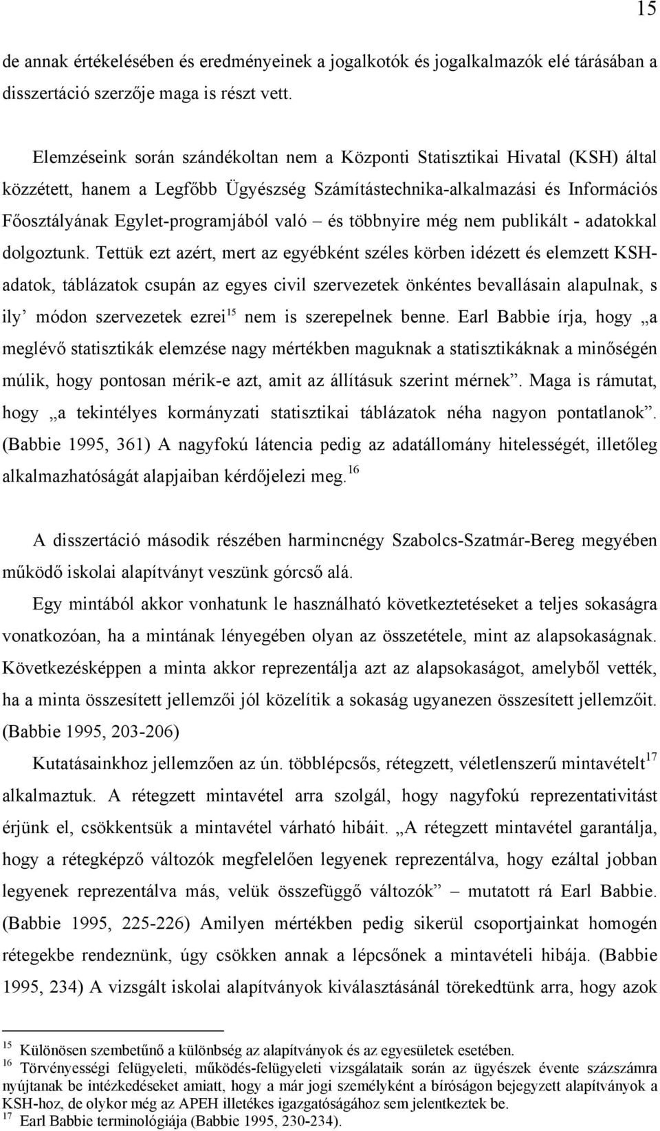 és többnyire még nem publikált - adatokkal dolgoztunk.