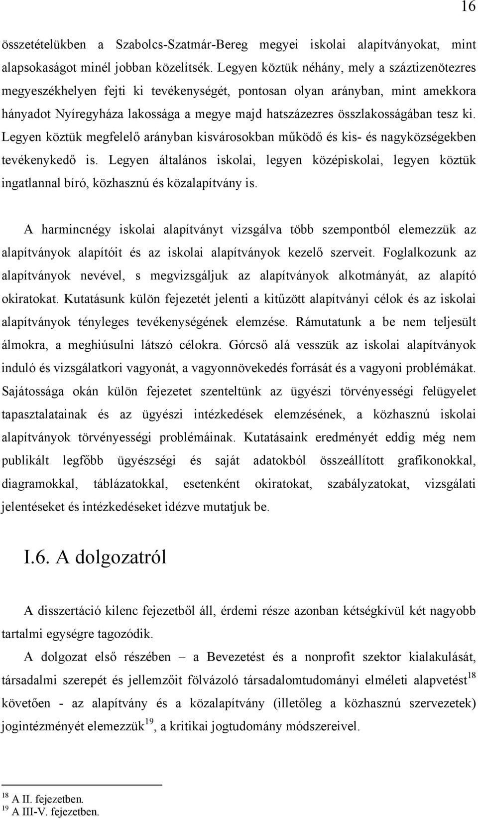 tesz ki. Legyen köztük megfelelő arányban kisvárosokban működő és kis- és nagyközségekben tevékenykedő is.