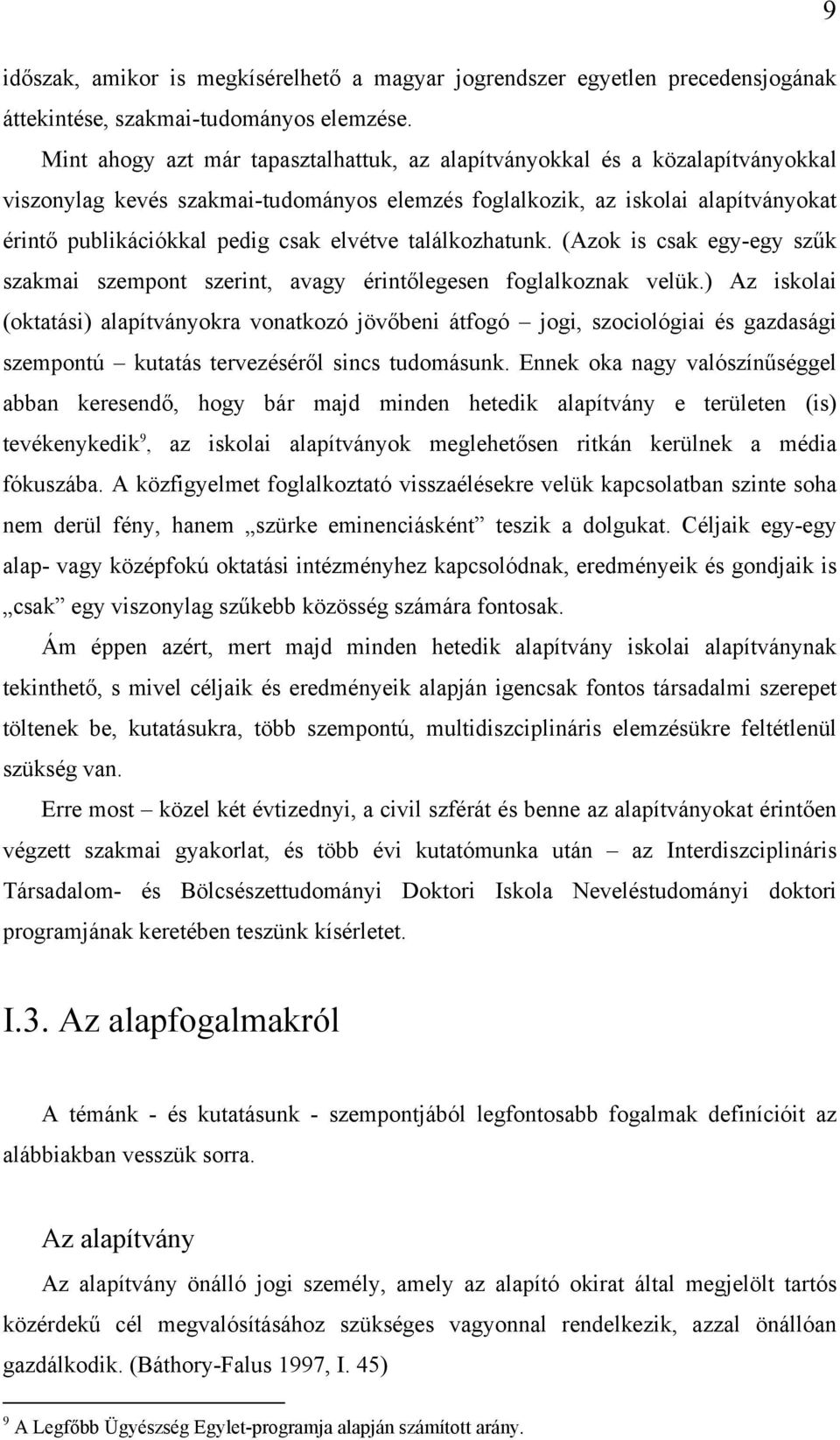 elvétve találkozhatunk. (Azok is csak egy-egy szűk szakmai szempont szerint, avagy érintőlegesen foglalkoznak velük.