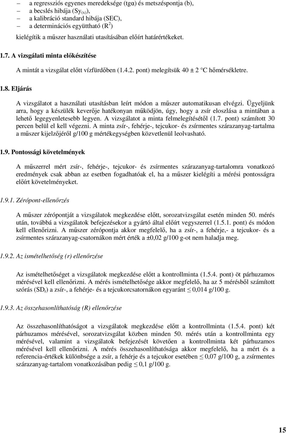 Eljárás A vizsgálatot a használati utasításban leírt módon a műszer automatikusan elvégzi.