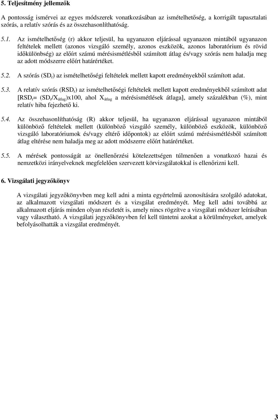 előírt számú mérésismétlésből számított átlag és/vagy szórás nem haladja meg az adott módszerre előírt határértéket. 5.2.