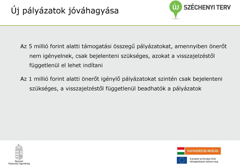 visszajelzéstől függetlenül el lehet indítani Az 1 millió forint alatti önerőt