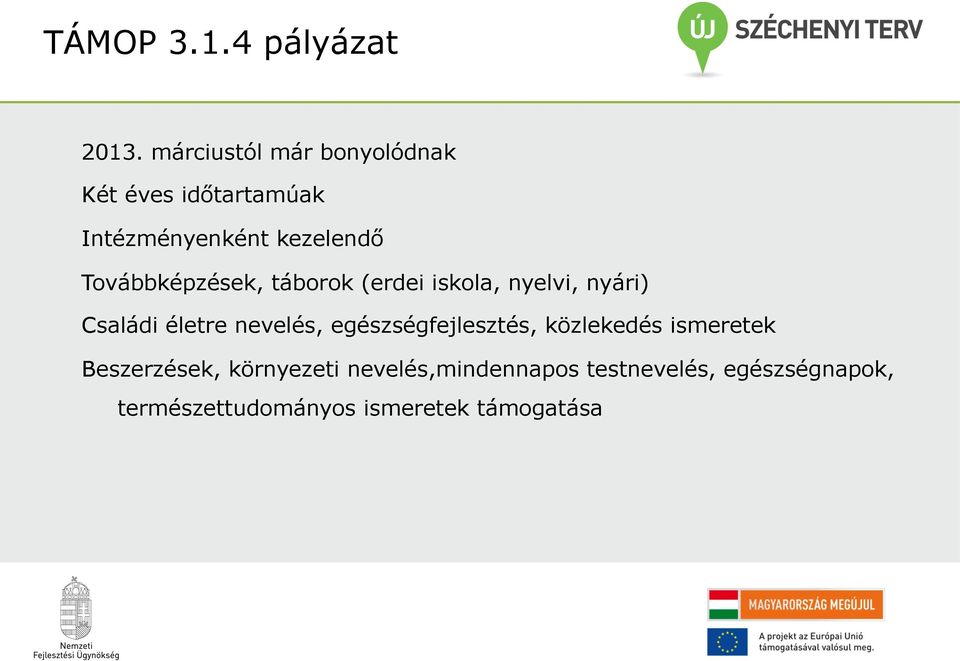 Továbbképzések, táborok (erdei iskola, nyelvi, nyári) Családi életre nevelés,