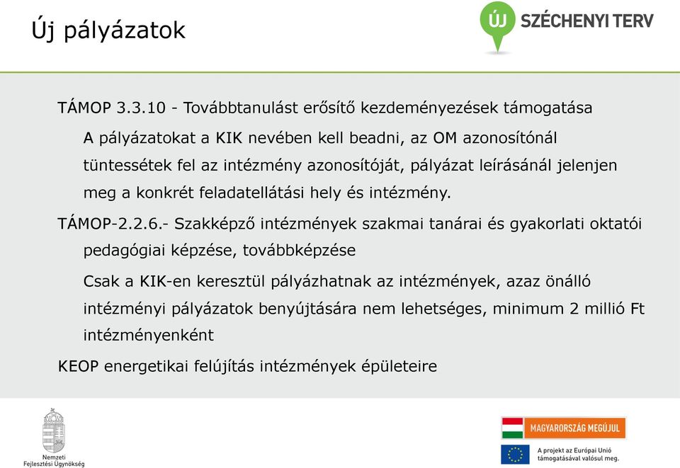 intézmény azonosítóját, pályázat leírásánál jelenjen meg a konkrét feladatellátási hely és intézmény. TÁMOP-2.2.6.