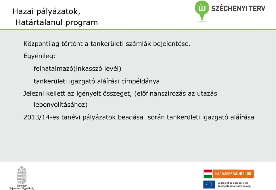 Egyénileg: felhatalmazó(inkasszó levél) tankerületi igazgató aláírási címpéldánya