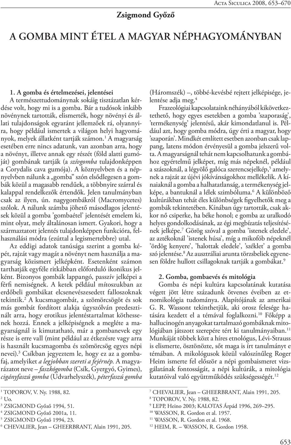 Bár a tu dósok inkább növénynek tartották, elismerték, hogy növényi és állati tulajdonságok egyaránt jellemzőek rá, oly annyira, hogy pél dául ismertek a világon helyi hagyományok, melyek állatként
