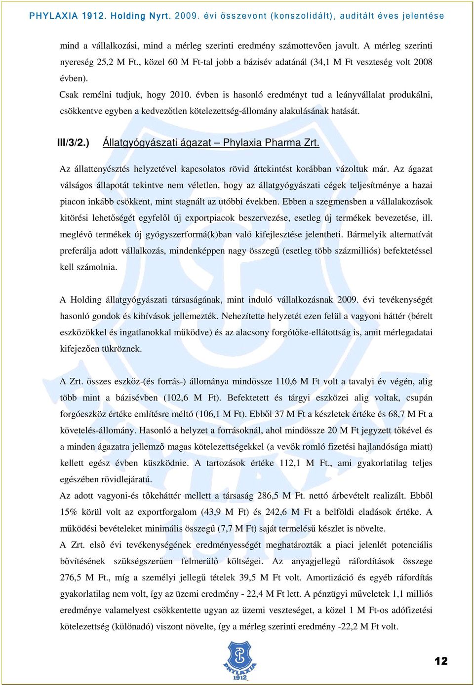 ) Állatgyógyászati ágazat Phylaxia Pharma Zrt. Az állattenyésztés helyzetével kapcsolatos rövid áttekintést korábban vázoltuk már.