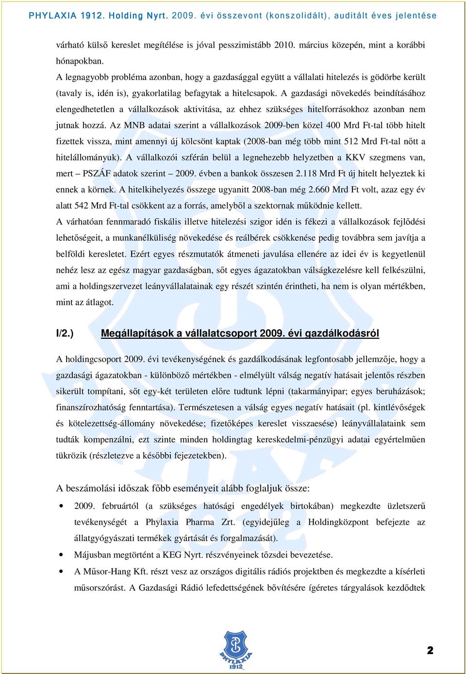 A gazdasági növekedés beindításához elengedhetetlen a vállalkozások aktivitása, az ehhez szükséges hitelforrásokhoz azonban nem jutnak hozzá.