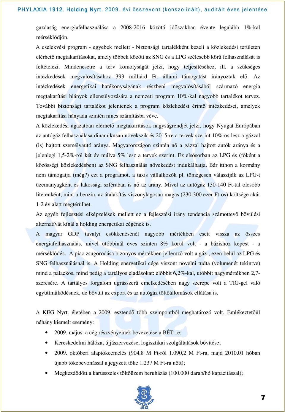 feltételezi. Mindenesetre a terv komolyságát jelzi, hogy teljesítéséhez, ill. a szükséges intézkedések megvalósításához 393 milliárd Ft. állami támogatást irányoztak elı.