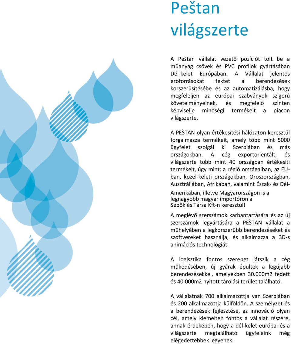 minőségi termékeit a piacon világszerte. A PEŠTAN olyan értékesítési hálózaton keresztül forgalmazza termékeit, amely több mint 5000 ügyfelet szolgál ki Szerbiában és más országokban.